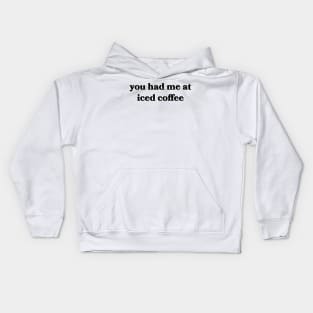 You Had Me at Iced Coffee Kids Hoodie